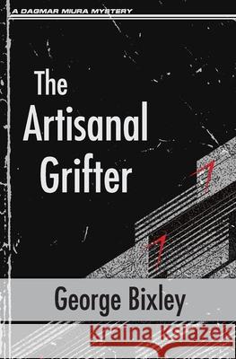 The Artisanal Grifter George Bixley 9781951130411 Dagmar Miura - książka