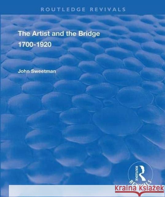 The Artist and the Bridge: 1700-1920 John Sweetman 9781138341517 Routledge - książka