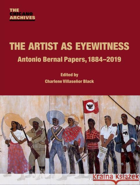 The Artist as Eyewitness: Antonio Bernal Papers, 1884-2019 Charlene Villase Black Gabriela Rodriguez-Gomez Miguel Samano 9780895511744 UCLA Chicano Studies Research Center Press - książka