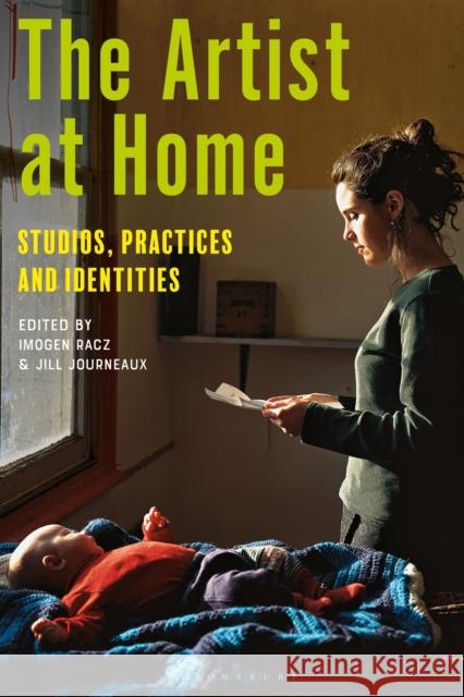 The Artist at Home: Studios, Practices and Identities Imogen Racz Jill Journeaux 9781350379053 Bloomsbury Visual Arts - książka