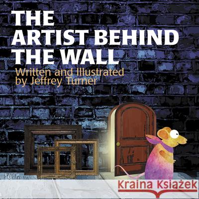 The Artist Behind the Wall Turner, Jeffrey 9781943978588 Persnickety Press - książka