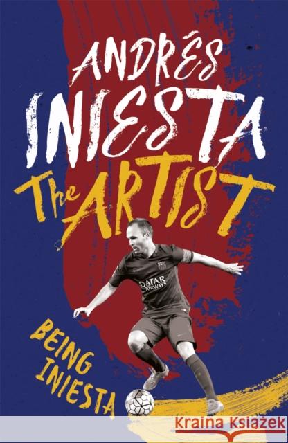 The Artist: Being Iniesta Andrs Iniesta 9781472232335 HEADLINE - książka