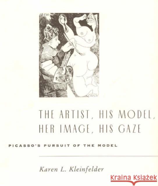 The Artist, His Model, Her Image, His Gaze: Picasso's Pursuit of the Model Karen L. Kleinfelder 9780226439839 University of Chicago Press - książka