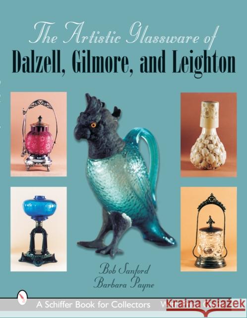 The Artistic Glassware of Dalzell, Gilmore & Leighton Sanford, Bob 9780764325236 Schiffer Publishing - książka