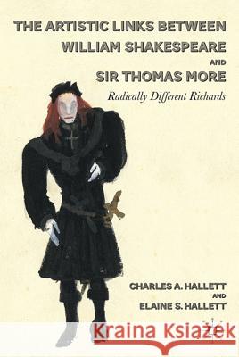 The Artistic Links Between William Shakespeare and Sir Thomas More: Radically Different Richards Hallett, C. 9780230113671 Palgrave MacMillan - książka