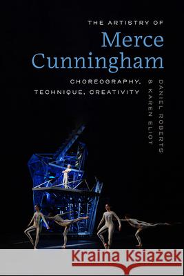 The Artistry of Merce Cunningham: Choreography, Technique, Creativity Daniel Roberts Karen Eliot 9780813081571 University Press of Florida - książka