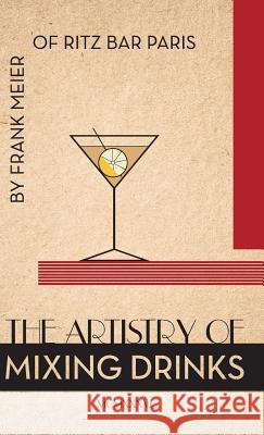 The Artistry Of Mixing Drinks (1934): by Frank Meier, RITZ Bar, Paris;1934 Reprint Brown, Ross 9781626542273 Seven Star Publishing - książka