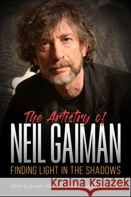 The Artistry of Neil Gaiman: Finding Light in the Shadows Kyle Eveleth 9781496821645 University Press of Mississippi - książka