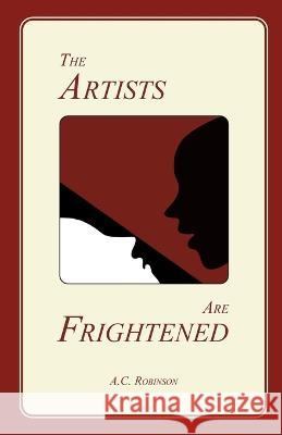 The Artists Are Frightened A C Robinson   9798401402110 Independently Published - książka