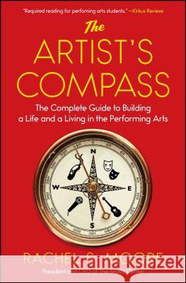 The Artist's Compass: The Complete Guide to Building a Life and a Living in the Performing Arts /]crachel S. Moore Moore, Rachel S. 9781501126642 Touchstone Books - książka