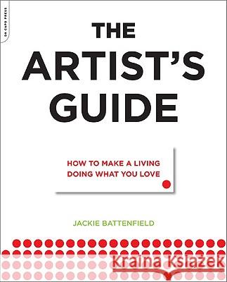 The Artist's Guide: How to Make a Living Doing What You Love Jackie Battenfield 9780306816529 Da Capo Press - książka