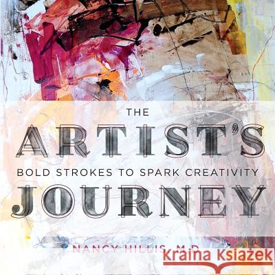 The Artist's Journey: Bold Strokes To Spark Creativity Hillis, Nancy 9780999750414 Artist's Journey Press - książka