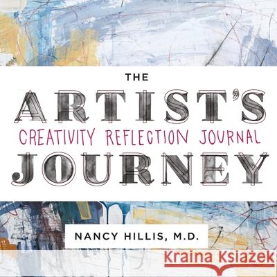 The Artist's Journey: Creativity Reflection Journal Nancy Hillis 9780999750421 Nancy Hillis Studio, LLC - książka