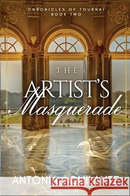 The Artist's Masquerade Antonia Aquilante 9781648900044 Ninestar Press, LLC - książka