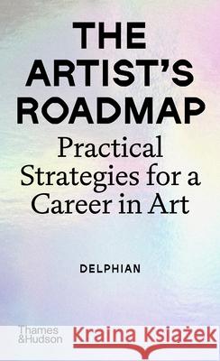 The Artist's Roadmap: Practical Strategies for a Career in Art Delphian 9780500298398 Thames & Hudson Ltd - książka