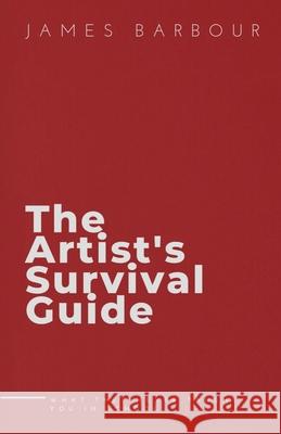 The Artist's Survival Guide: What They Never Taught You In School James Barbour 9781951503307 Authors Unite Publishing - książka