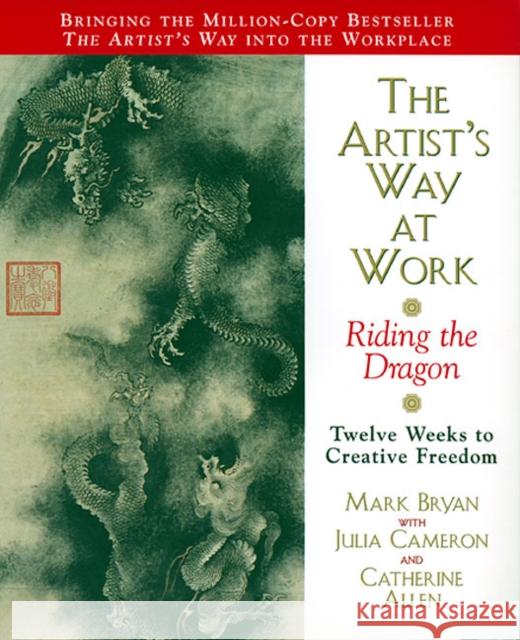 The Artist's Way at Work: Riding the Dragon Mark Bryan Julia Cameron Catherine Allen 9780688166359 Quill - książka