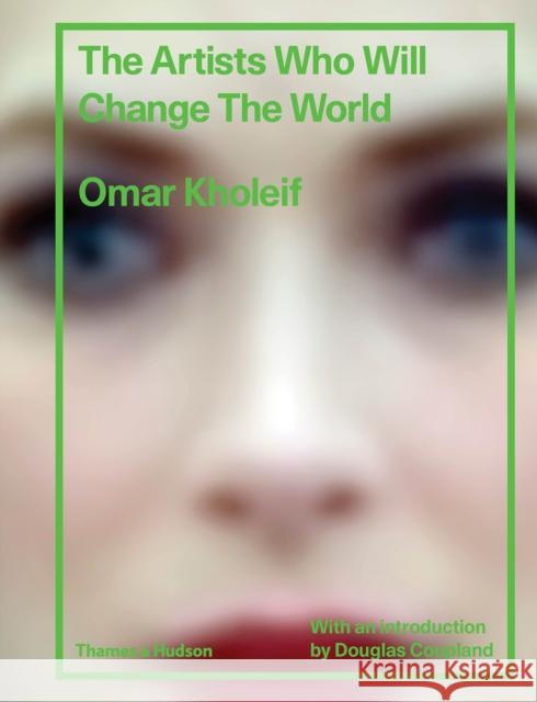 The Artists Who Will Change the World Omar Kholeif Douglas Coupland 9780500519967 Thames & Hudson - książka