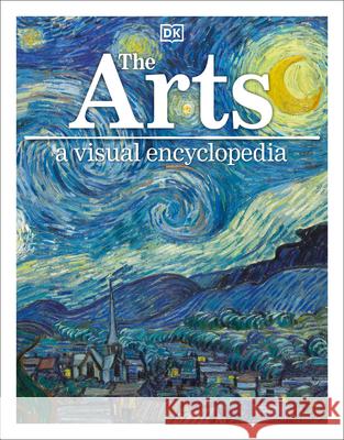 The Arts: A Visual Encyclopedia DK 9781465461780 DK Publishing (Dorling Kindersley) - książka