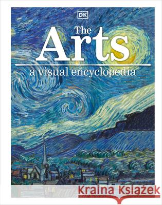 The Arts: A Visual Encyclopedia DK 9781465462909 DK Publishing (Dorling Kindersley) - książka