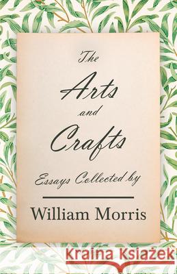 The Arts and Crafts: Essays Collected by William Morris William Morris 9781528724098 Read & Co. Books - książka