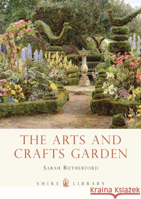 The Arts and Crafts Garden Sarah Rutherford 9780747812982 Bloomsbury Publishing PLC - książka