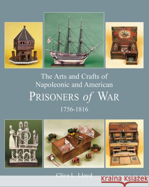 The Arts and Crafts of Napoleonic and American Prisoners of War 1756-1816 Lloyd, Clive 9781851495290 Antique Collectors' Club - książka