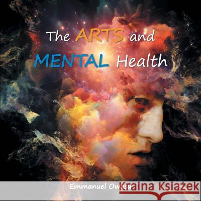 The Arts and Mental Health Emmanuel Owusu 9781546286868 Authorhouse UK - książka