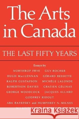 The Arts in Canada: The Last Fifty Years William J. Keith Ben-Z Shek 9780802064257 University of Toronto Press, Scholarly Publis - książka
