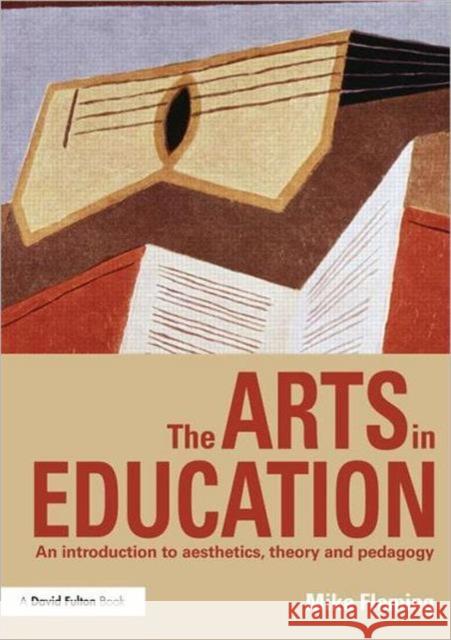 The Arts in Education: An Introduction to Aesthetics, Theory and Pedagogy Fleming, Mike 9780415620291  - książka