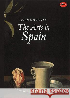 The Arts in Spain: From Prehistory to Postmodernism Moffitt, John F. 9780500203156 Thames & Hudson - książka