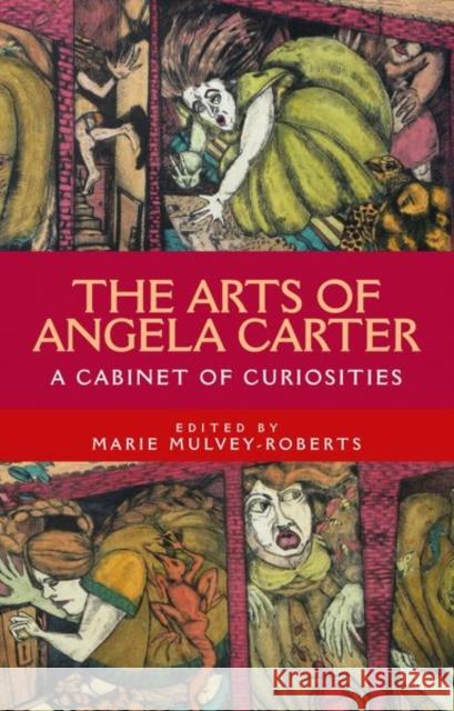 The arts of Angela Carter: A cabinet of curiosities Mulvey-Roberts, Marie 9781526136770 Manchester University Press - książka