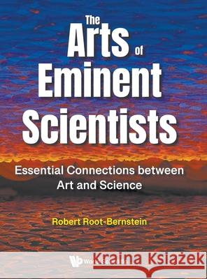 The Arts of Eminent Scientists: Essential Connections Between Art and Science Robert Root-Bernstein 9789819820054 World Scientific Publishing Company - książka