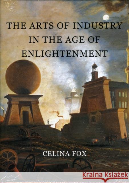 The Arts of Industry in the Age of Enlightenment Celina Fox 9780300160420  - książka