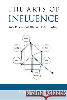 The Arts of Influence: Soft Power and Distant Relationships MacDonald, Hugh 9781425175757 TRAFFORD PUBLISHING - książka