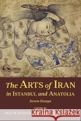 The Arts of Iran in Istanbul and Anatolia: Seven Essays Olga Davidson Marianna Shreve Simpson 9780674987340 Ilex Foundation - książka