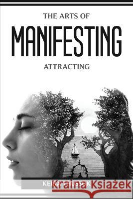 The Arts of Manifesting and Attracting Keira Thussok 9781804774243 Keira Thussok - książka