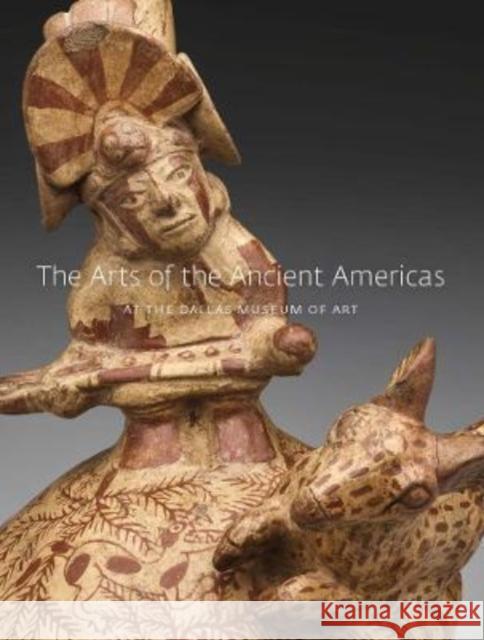 The Arts of the Ancient Americas at the Dallas Museum of Art Rich, Michelle 9780300266870 YALE UNIVERSITY PRESS - książka