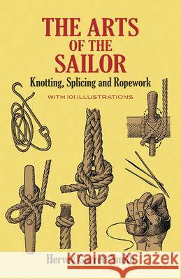 The Arts of the Sailor: Knotting, Splicing and Ropework Smith, Hervey Garrett 9780486264400 Dover Publications - książka