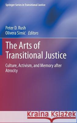 The Arts of Transitional Justice: Culture, Activism, and Memory After Atrocity Rush, Peter D. 9781461483847 Springer - książka