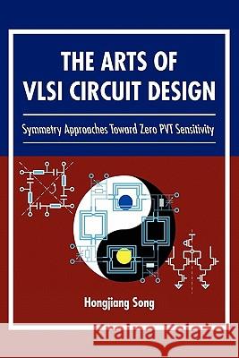 The Arts of VLSI Circuit Design Hongjiang Song 9781456874667 Xlibris Corporation - książka