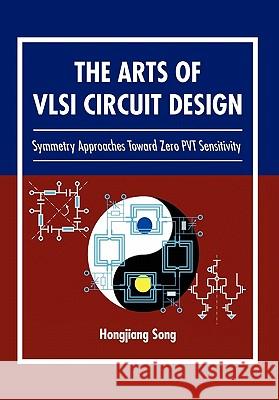 The Arts of VLSI Circuit Design Hongjiang Song 9781456874674 Xlibris Corporation - książka