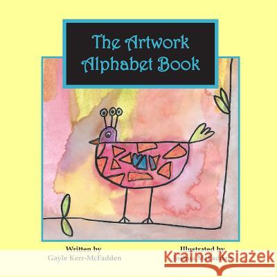 The Artwork Alphabet Book Joshua McFadden Gayle Kerr-McFadden 9781726288958 Createspace Independent Publishing Platform - książka