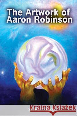 The Artwork of Aaron Robinson Aaron Robinson 9781798973264 Independently Published - książka