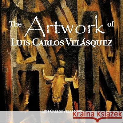 The Artwork of Luis Carlos Vel Squez Luis Carlos Ve 9781617648540 Palibrio - książka