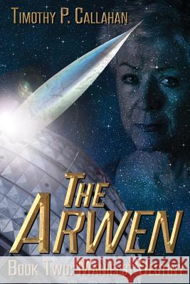 The Arwen Book Two: Manifest Destiny Timothy P. Callahan 9781507612149 Createspace - książka