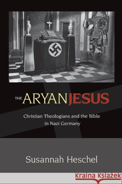 The Aryan Jesus: Christian Theologians and the Bible in Nazi Germany Heschel, Susannah 9780691148052  - książka