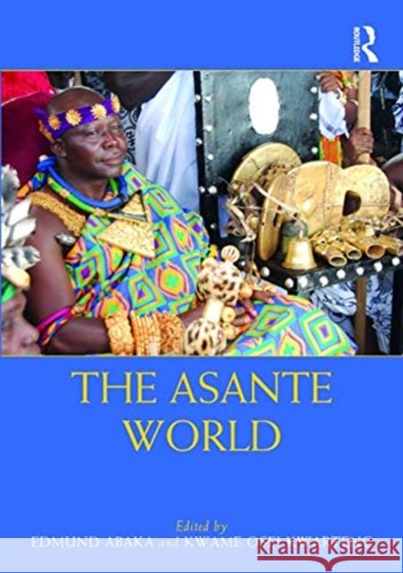 The Asante World Edmund Abaka Kwame Osei Kwarteng 9780815395362 Routledge - książka