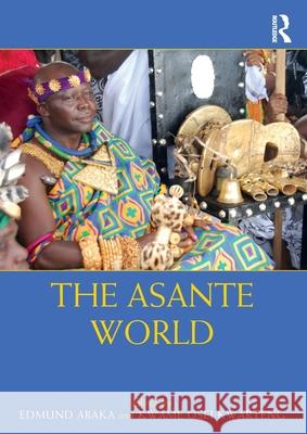 The Asante World Edmund Abaka Kwame Osei Kwarteng 9781032004778 Routledge - książka