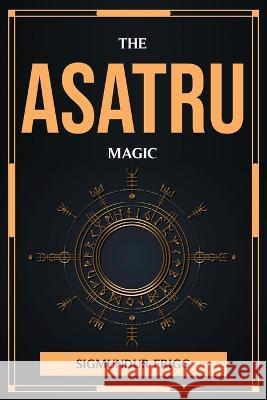The Asatru Magic Sigmundur Frigg 9781804777176 Sigmundur Frigg - książka